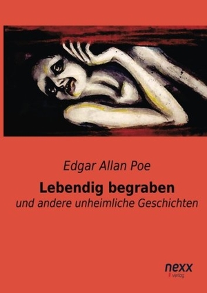 Poe, Edgar Allan. Lebendig begraben - und andere unheimliche Geschichten. nexx verlag, 2015.