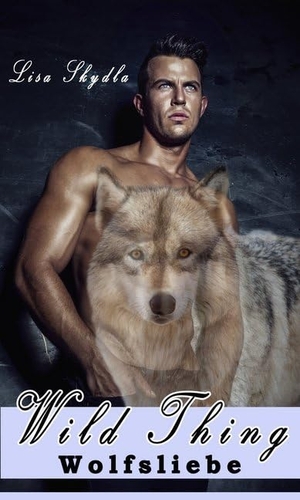 Skydla, Lisa. Wild Thing - Wolfsliebe. Merlins Bookshop, 2016.