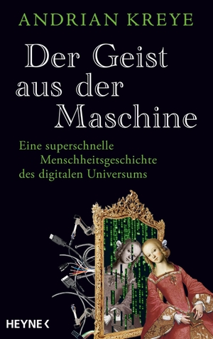 Kreye, Andrian. Der Geist aus der Maschine - Eine superschnelle Menschheitsgeschichte des digitalen Universums. Heyne Verlag, 2024.