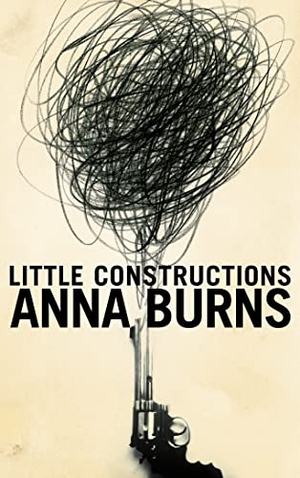 Burns, Anna. Little Constructions. HarperCollins P