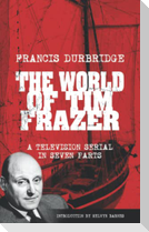 The World Of Tim Frazer (Script of the seven part television serial)