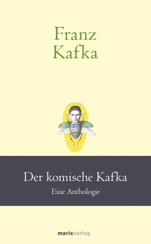 Kafka, Franz. Franz Kafka: Der komische Kafka - Eine Anthologie. Marix Verlag, 2020.