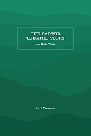 Dawidziak, Mark. The Barter Theatre Story - Love Made Visible. Appalachian State University, 2017.