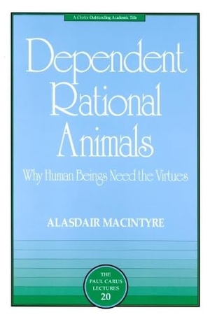 Macintyre, Alasdair. Dependent Rational Animals - Why Human Beings Need the Virtues. ePals Media dba of Carus Publishing Company, 2001.