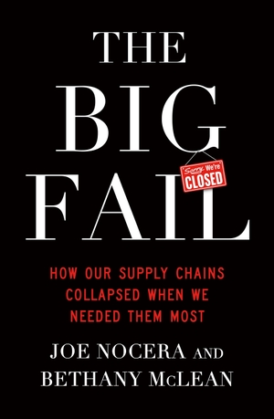 McLean, Bethany / Joe Nocera. The Big Fail - How Our Supply Chains Collapsed When We Needed Them Most. Penguin Books Ltd (UK), 2023.