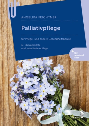 Feichtner, Angelika. Palliativpflege - für Pflege- und andere Gesundheitsberufe. facultas.wuv Universitäts, 2022.