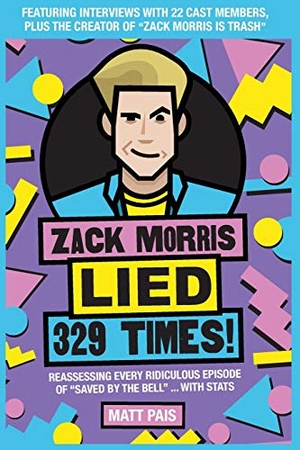 Pais, Matt. Zack Morris Lied 329 Times! - Reassessing every ridiculous episode of "Saved by the Bell" ... with stats. Berrien Street Press, 2020.