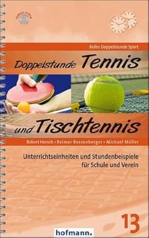 Horsch, Robert / Bezzenberger, Reimar et al. Doppelstunde Tennis / Tischtennis - Unterrichtseinheiten und Stundenbeispiele für Schule und Verein. Hofmann GmbH & Co. KG, 2016.