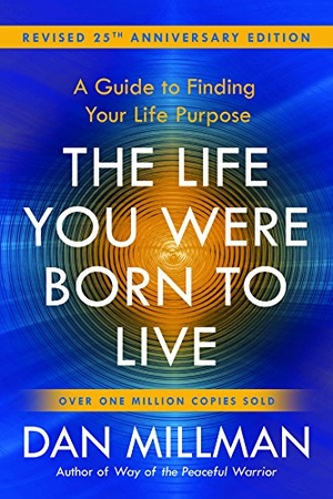 Millman, Dan. The Life You Were Born to Live - A Guide to Finding Your Life Purpose. Revised 25th Anniversary Edition. H J  Kramer, 2018.