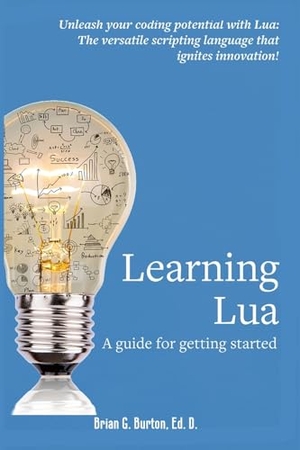 Burton. Learning Lua - A guide for getting started. Burtons Media Group, 2025.