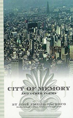 Pacheco, José Emilio. City of Memory and Other Poems. City Lights Books, 1997.