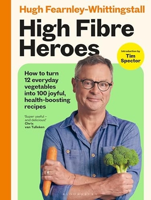Fearnley-Whittingstall, Hugh. High Fibre Heroes - THE INSTANT SUNDAY TIMES BESTSELLER. How to turn 12 everyday vegetables into 100 joyful, health-boosting recipes. Bloomsbury Publishing plc, 2026.