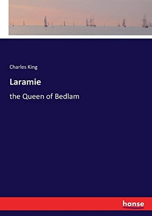 King, Charles. Laramie - the Queen of Bedlam. hansebooks, 2016.