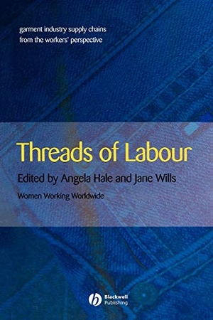 Hale / Garry Wills. Threads of Labour - Garment Industry Supply Chains from the Workers' Perspective. John Wiley & Sons, 2005.