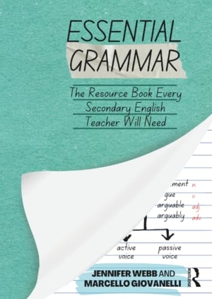 Webb, Jennifer / Marcello Giovanelli. Essential Grammar - The Resource Book Every Secondary English Teacher Will Need. Taylor & Francis Ltd, 2023.