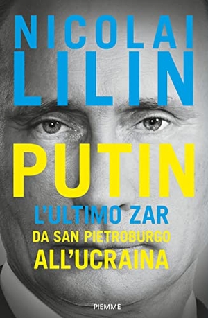 Lilin, Nicolai. Putin. L'ultimo zar da San Pietroburgo all'Ucraina. Piemme, 2022.