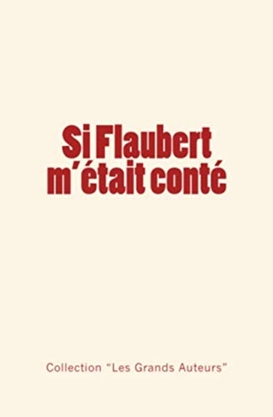 de Maupassant, Guy / Collection. Si Flaubert m'était conté. Editions Le Mono, 2017.