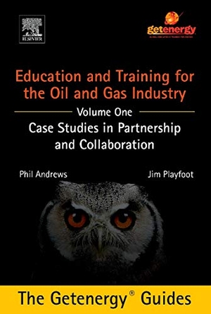 Andrews, Phil / Jim Playfoot. Education and Training for the Oil and Gas Industry: Case Studies in Partnership and Collaboration Custom. Elsevier Science, 2016.