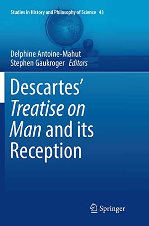 Gaukroger, Stephen / Delphine Antoine-Mahut (Hrsg.). Descartes¿ Treatise on Man and its Reception. Springer International Publishing, 2018.