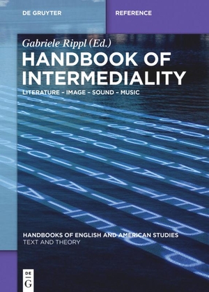 Rippl, Gabriele (Hrsg.). Handbook of Intermediality - Literature ¿ Image ¿ Sound ¿ Music. De Gruyter, 2015.