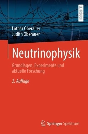 Oberauer, Lothar / Judith Oberauer. Neutrinophysik - Grundlagen, Experimente und aktuelle Forschung. Springer-Verlag GmbH, 2026.