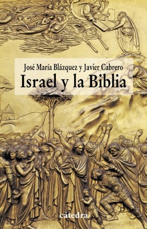 Blázquez, J. M. / Javier . . . [et al. Cabrero Piquero. Israel y la Biblia : recientes aportaciones de la arqueología y de la historiografía a la historicidad de la Biblia. Ediciones Cátedra, 2011.