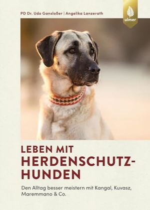 Gansloßer, Udo / Angelika Lanzerath. Leben mit Herdenschutzhunden - Den Alltag besser meistern mit Kangal, Kuvasz, Maremmano & Co.. Ulmer Eugen Verlag, 2025.