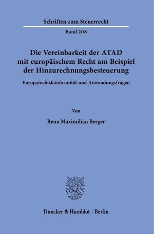 Berger, Benn Maximilian. Die Vereinbarkeit der ATAD mit europäischem Recht am Beispiel der Hinzurechnungsbesteuerung - Europarechtskonformität und Anwendungsfragen. Duncker & Humblot GmbH, 2026.
