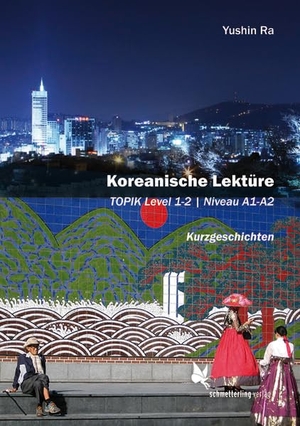 Ra, Yushin. Koreanische Lektüre Band 1 - Kurzgeschichten, TOPIK Level 1 - 2, Niveau A1 - A2. Schmetterling Verlag GmbH, 2026.