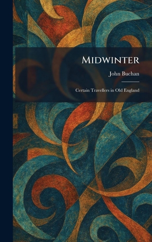 Buchan, John. Midwinter - Certain Travellers in Old England. Legare Street Press, 2026.