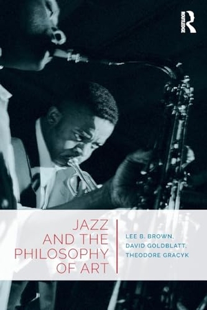 Brown, Lee B / Goldblatt, David et al. Jazz and the Philosophy of Art. Taylor & Francis, 2018.
