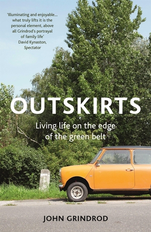 Grindrod, John. Outskirts - Living Life on the Edge of the Green Belt. Hodder & Stoughton, 2018.