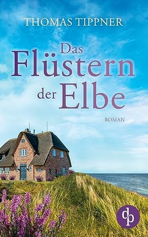 Tippner, Thomas. Das Flüstern der Elbe. dp DIGITAL PUBLISHERS GmbH, 2023.
