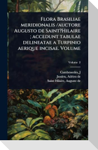 Flora Brasiliae meridionalis /auctore Augusto de Saint?Hilaire ; accedunt tabulae delineatae a Turpinio aerique incisae. Volume