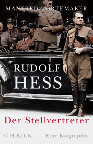 Görtemaker, Manfred. Rudolf Hess - Der Stellvertreter. C.H. Beck, 2023.