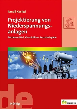 Kasikci, Ismail. Projektierung von Niederspannungsanlagen - Betriebsmittel, Vorschriften, Praxisbeispiele. Hüthig GmbH, 2018.