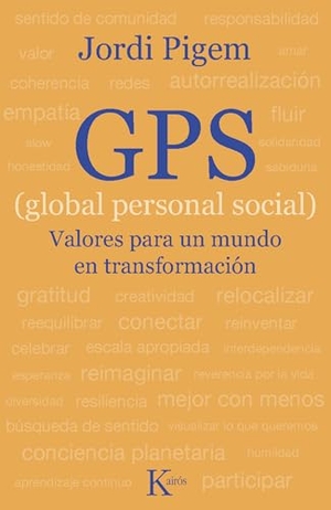 Pigem, Jordi. GPS (Global Personal Social) - Valores Para Un Mundo En Transformación. Editorial Kairos, 2011.