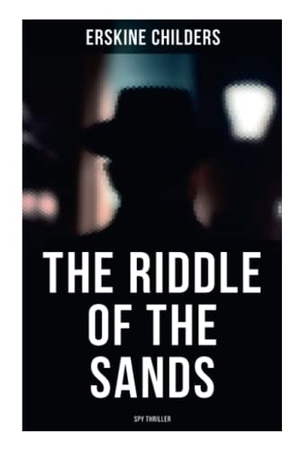 Childers, Erskine. The Riddle of the Sands (Spy Thriller). Chicago Review Press Inc DBA Indepe, 2021.
