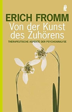 Fromm, Erich. Von der Kunst des Zuhörens - Therapeutische Aspekte der Psychoanalyse | Ein einladender Klassiker, der zeigt, wie Psychoanalyse durch achtsames Zuhören Menschen im Alltag stärkt.. Ullstein Taschenbuchvlg., 2005.