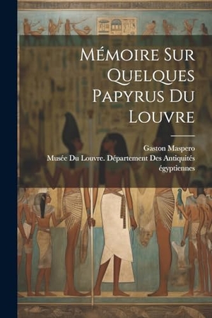 Maspero, Gaston. Mémoire Sur Quelques Papyrus Du Louvre. Creative Media Partners, LLC, 2023.