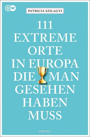 Szilagyi, Patricia. 111 extreme Orte in Europa, die man gesehen haben muss - Reiseführer. Emons Verlag, 2021.