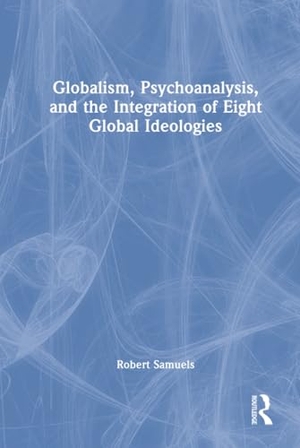 Samuels, Robert. Globalism, Psychoanalysis, and the Integration of Eight Global Ideologies. Taylor & Francis Ltd, 2026.