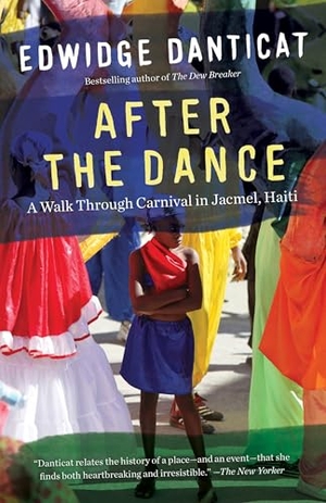 Danticat, Edwidge. After the Dance - A Walk Through Carnival in Jacmel, Haiti (Updated). Random House, 2015.