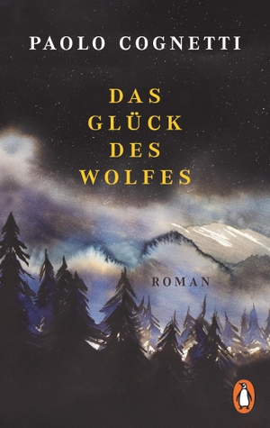 Cognetti, Paolo. Das Glück des Wolfes - Roman ¿ Vom Autor des Bestsellers »Acht Berge«. Jetzt im Taschenbuch. Penguin TB Verlag, 2023.