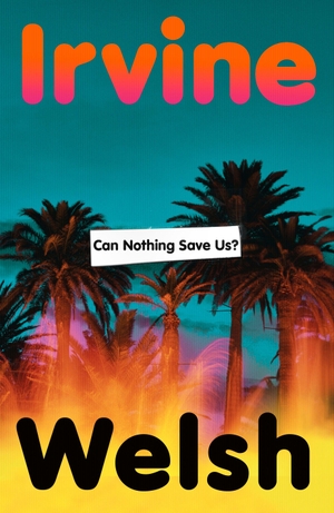 Welsh, Irvine. Can Nothing Save Us?. Vintage Publishing, 2026.