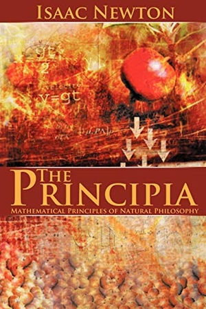 Newton, Isaac. The Principia - Mathematical Principles of Natural Philosophy. www.snowballpublishing.com, 2010.