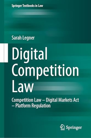 Legner, Sarah. Digital Competition Law - Competition Law - Digital Markets Act - Platform Regulation. Springer-Verlag GmbH, 2026.