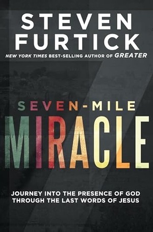 Furtick, Steven. Seven-Mile Miracle: Journey Into the Presence of God Through the Last Words of Jesus. Multnomah Press, 2018.