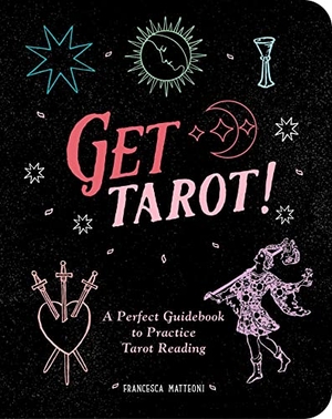 Matteoni, Francesca. Get Tarot! - A Perfect Guidebook to Practice Tarot Reading. Andrews McMeel Publishing, 2023.