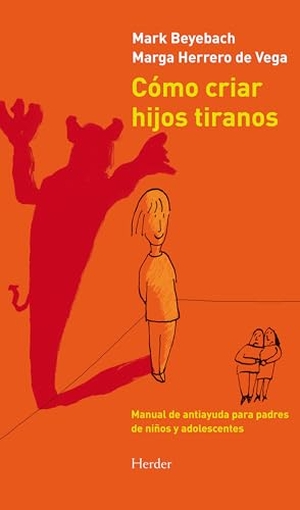 López Sánchez, Félix / Beyebach, Mark et al. Cómo criar hijos tiranos : manual de antiayuda para padres de niños y adolescentes. Herder Editorial, 2013.